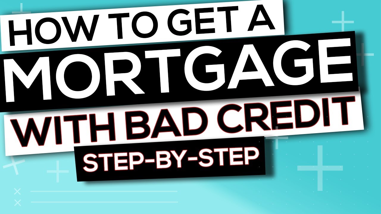 How to Get a Mortgage With Bad Credit